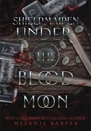 Shield Maiden: Under the Blood Moon (Melanie Karsak)
