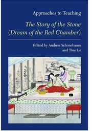 Approaches to Teaching the Story of the Stone (Dream of the Red Chamber) (Edited by Andrew Schonebaum & Tina Lu)