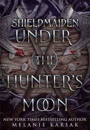Shield-Maiden: Under the Hunter's Moon (Melanie Karsak)