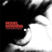 Model Morning – Your Worst Enemy