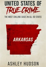 United States of True Crime: Arkansas (Ashley Hudson)