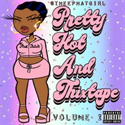 Pretty Hot and Thixtape Vol. 1 - Phat Girl