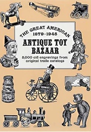 The Great American Antique Toy Bazaar, 1879-1945: 5,000 Old Engravings From Original Trade Catalogs (Ronald S. Barlow)