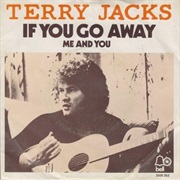 If You Go Away .. Terry Jacks