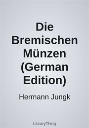 Die Bremischen Münzen (German Edition) (Hermann Jungk)