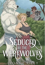 Seduced by the Werewolves (Lyonne Riley)