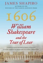 1606 William Shakespeare and the Year of Lear (Shapiro, James)
