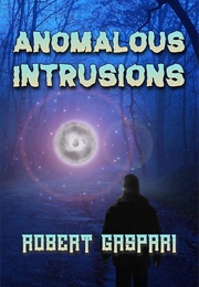 Anomalous Intrusions (Robert Gaspari)