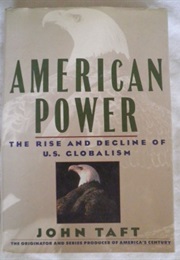 American Power: The Rise and Decline of Us Globalism, 1918-1988 (John Taft)
