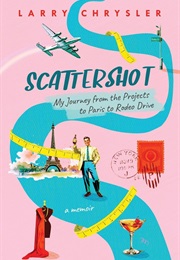 Scattershot: My Journey From the Projects to Paris to Rodeo Drive (Larry Chrysler)