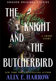The Knight and the Butcherbird (Alix E. Harrow)