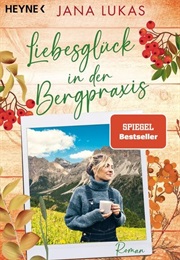 Liebesglück in Der Bergpraxis / Bergpraxis Bd. 3 (Jana Lukas)