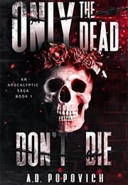 Only the Dead Don't Die (A.D. Popovich)