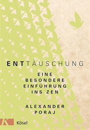 Enttäuschung. Eine Besondere Einführung Ins Zen (Alexander Poraj)