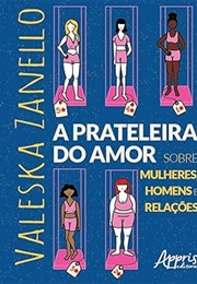A Prateleira Do Amor: Sobre Mulheres, Homens E Relações (Valeska Zanello)
