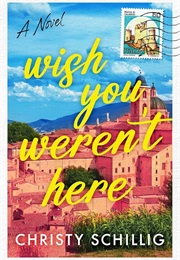 Wish You Weren't Here (Christy Schillig)