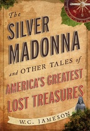 The Silver Madonna and Other Tales of America's Greatest Lost Treasures (W. C. Jameson)