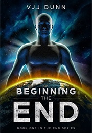 Beginning the End (The End #1) (V.J.J. Dunn)
