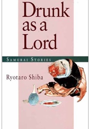 Drunk as a Lord: Samurai Stories (Ryotaro Shiba)