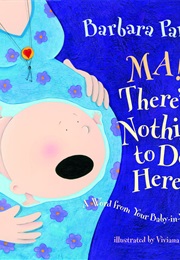 Ma! There's Nothing to Do Here! a Word From Your Baby-In-Waiting (Barbara Park)