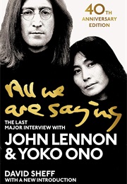 All We Are Saying: The Last Major Interview With John Lennon & Yoko Ono (David Sheff)