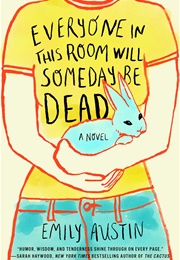 Everyone in This Room Will Someday Be Dead (Emily R. Austin)
