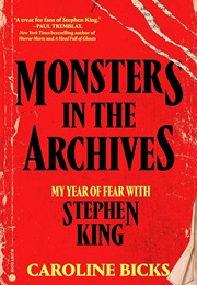 Monsters in the Archives: My Year of Fear With Stephen King (Caroline Bicks)