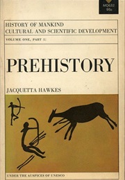 History of Mankind, Cultural and Scientific Development: V.1 Pt. 1: Prehistory (Jacquetta Hawkes)