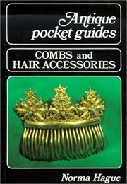 Combs and Hair Accessories (Antique Pocket Guides) (Norma Hague)