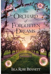 The Orchard of Forgotten Dreams (Isla Rose Bennett)