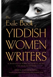 The Exile Book of Yiddish Women Writers (Ed. Frieda Johles Forman)