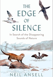 The Edge of Silence: In Search of the Disappearing Sounds of Nature (Neil Ansell)