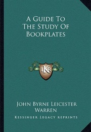 A Guide to the Study of Book-Plates (Ex-Libris) (John Byrne Leicester Warren)