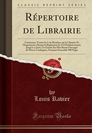 Répertoire De Librairie: Contenant, Toutes Les Lois Rendues Sur La Librairie Et L'imprimerie, Depuis (Louis Ravier)