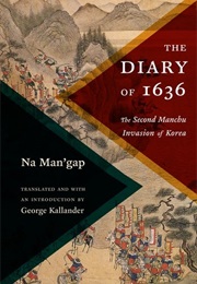 The Diary of 1636: The Second Manchu Invasion of Korea (Na Man'gap)