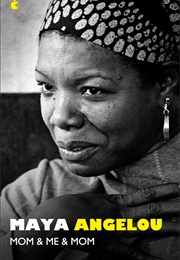 Mom & Me & Mom (Maya Angelou)