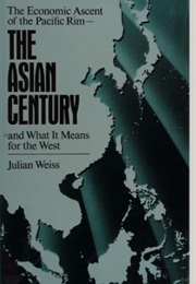 The Asian Century: The Economic Ascent of the Pacific Rim and What It Means for the West (Julian Weiss)
