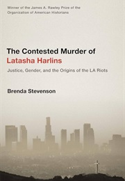 The Contested Murder of Latasha Harlins: Justice, Gender, and the Origins of the LA Riots (Brenda Stevenson)