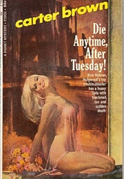 Die Anytime, After Tuesday! (Carter Brown)