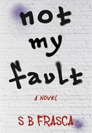 Not My Fault (S.B. Frasca)