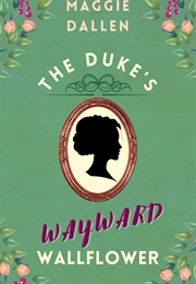 The Duke's Wayward Wallflower (Maggie Dallen)