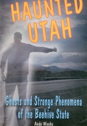 Haunted Utah (Andy Weeks)