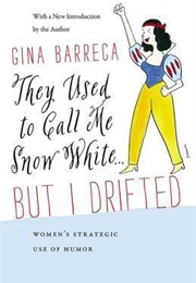 They Used to Call Me Snow White . . . but I Drifted: Women's Strategic Use of Humor (Gina Barreca)