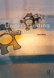 Understanding Animation (Paul Wells)