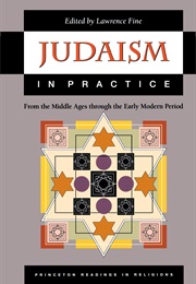 Judaism in Practice: From the Middle Ages Through the Early Modern Period (Lawrence Fine, Ed.)