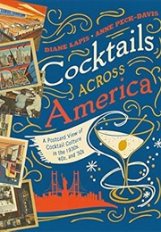 Cocktails Across America: A Postcard View of Cocktail Culture in the 1930s, '40s, and '50s (Diane Lapis)
