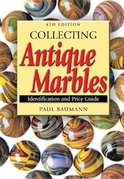 Collecting Antique Marbles: Identification and Price Guide (Paul Baumann)