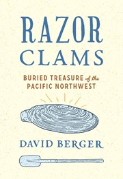 Razor Clams: Buried Treasure of the Pacific Northwest (David Berger)
