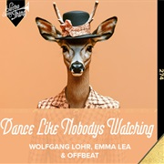 Dance Like Nobody's Watching (Wolfgang Lohr, Emma Lea, Offbeat)