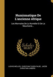 Numismatique De L'ancienne Afrique: Les Monnaies De La Numidie Et De La Mauritanie... (French Editio (Ludvig Müller)